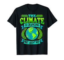 Load image into Gallery viewer, Earth Day T-Shirt The Climate Is Changing Why Aren't We Gift