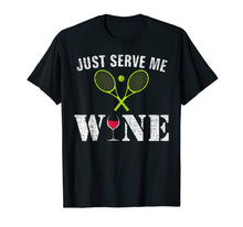 Load image into Gallery viewer, Just Serve Me Wine T-Shirt Funny For Tennis Players Gift