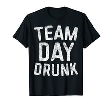 Load image into Gallery viewer, Team Day Drunk T-Shirt Drinking Gift Shirt