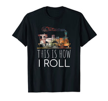 Load image into Gallery viewer, Funny Locomotive Train Lover This Is How I Roll T-shirt