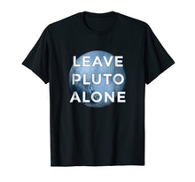 Load image into Gallery viewer, Leave Pluto Alone T-Shirt Funny Astrology Gift