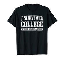 Load image into Gallery viewer, I Survived College without Becoming a Liberal Funny Shirt