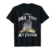 Load image into Gallery viewer, I Took A DNA Test And God Is My Father Tshirt