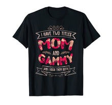 Load image into Gallery viewer, I Have Two Titles Mom And Gammy T-Shirt Mother's Day Gift