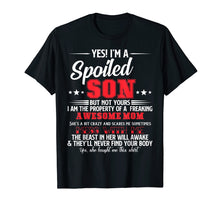 Load image into Gallery viewer, Yes I'm Spoiled Son Of A Freaking Awesome Mom Funny T-shirt