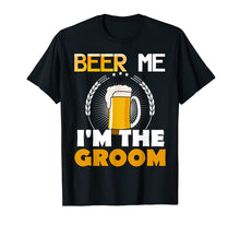 Load image into Gallery viewer, Funny BEER ME IM THE GROOM T Shirt