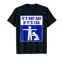 Load image into Gallery viewer, It's not gay if it's tsa tee shirt