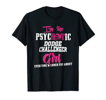 Load image into Gallery viewer, I'm The Psychotic Dodge Challenger Girl! Tshirt