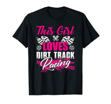 Load image into Gallery viewer, This Girl Loves Dirt Track Racing Funny T Shirt Fan Racer