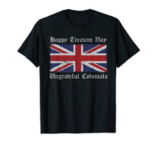 Load image into Gallery viewer, Happy Treason Day Ungrateful Colonials Tshirt