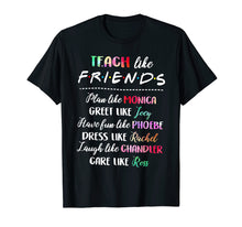 Load image into Gallery viewer, teach like friends t shirt plan like greet like