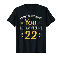 Load image into Gallery viewer, I'm Feeling 22 Birthday - Years Old T-Shirt