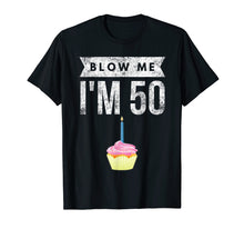 Load image into Gallery viewer, Blow Me I'm 50 Pun Fifty Birthday Gag Gift T Shirt Saying