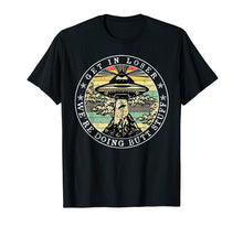 Load image into Gallery viewer, Get In Loser We'Re Doing Butt Stuff Aliens Ufo T-Shirt