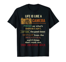Load image into Gallery viewer, Life iS Like A Camera Focus On What's Ipmportant Tshirt
