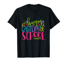 Load image into Gallery viewer, Happy Last Day Of School Shirt Teacher Appreciation Students