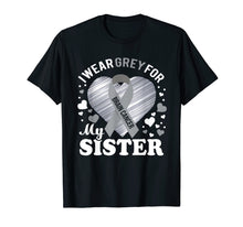 Load image into Gallery viewer, I Wear Grey For My SISTER Brain Cancer Awareness T Shirt