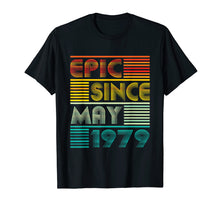 Load image into Gallery viewer, Epic Since MAY 1979 40th Birthday Gift 40 Yrs Old T Shirt