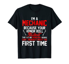 Load image into Gallery viewer, I'm A Mechanic Because Your Honor Roll Student Shirt