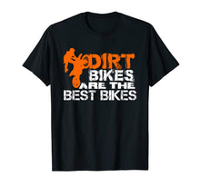 Load image into Gallery viewer, Dirt Bikes Are The Best Bikes Shirt | Dirtbike T Shirt