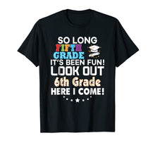 Load image into Gallery viewer, Last Day 5th Grade Look Out 6th Here I Come T-Shirt So Long