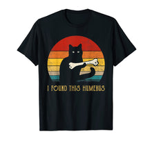 Load image into Gallery viewer, Funny T-Shirt I Found This Humerus cats- Humourous Pun