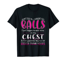 Load image into Gallery viewer, Don't Tell Me I Haven't Got Balls Shirt Funny T-Shirt