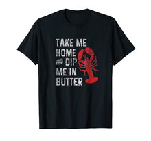 Load image into Gallery viewer, Funny Lobster Shirt Lobster Festival Dip Me In Butter