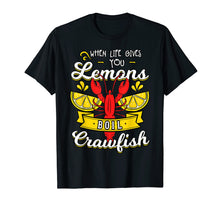 Load image into Gallery viewer, When Life Gives You Lemon Boil Crawfish Shirt Mudbug Gift