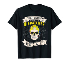 Load image into Gallery viewer, 911 Dispatcher Shirt - Tough Enough To Be A Dispatcher
