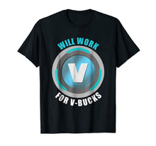 Load image into Gallery viewer, Will Work For V-Bucks Funny Gamer V Bucks Shirt