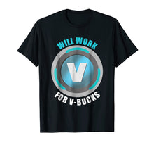 Load image into Gallery viewer, Will Work For V-Bucks Funny Gamer V Bucks Shirt