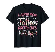 Load image into Gallery viewer, F-Bomb Mom With Tattoos Pretty Eyes Thick Thighs T shirt Tee