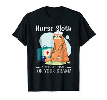Load image into Gallery viewer, NURSE SLOTH AIN'T GOT TIME FOR YOUR DRAMA SHIRT