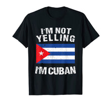 Load image into Gallery viewer, I'm Not Yelling I'm Cuban Shirt - Cuba Flag TShirt