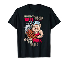 Load image into Gallery viewer, BBQ Grillmaster T-Shirt: Like The Butt Rubbed & Pork Pulled