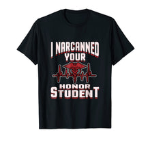 Load image into Gallery viewer, I Narcanned Your Honor Student funny EMT Paramedic Shirt