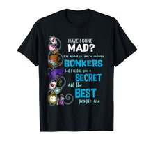 Load image into Gallery viewer, Alice Have I Gone Mad as Hatter Wonderland Quote T-Shirt