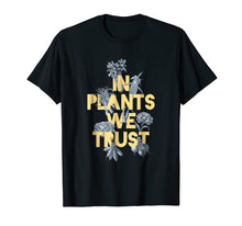 Load image into Gallery viewer, In Plants We Trust Vegan T-Shirt and Vegan Gift