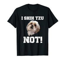 Load image into Gallery viewer, Funny Dog T shirt I SHIH TZU NOT Dog Puppy shirt