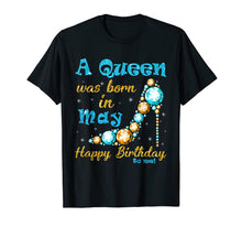 Load image into Gallery viewer, A Queen Was Born In May Happy Birthday To Me Shirt