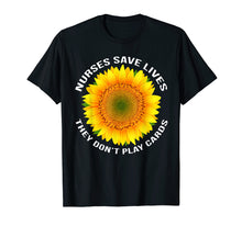 Load image into Gallery viewer, Nurses Save Lives They Dont Play Cards RN LPN CNA Nurse Gift T-Shirt