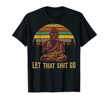 Load image into Gallery viewer, Let That Shit Go Buddha T-Shirt
