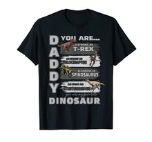 Load image into Gallery viewer, Daddy You Are as Strong as T-Rex Funny Father Day T-shirt