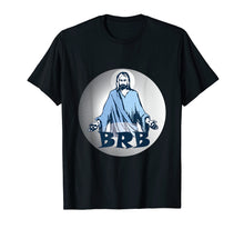 Load image into Gallery viewer, Jesus BRB Easter Resurrection Funny Christian Shirt