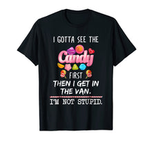 Load image into Gallery viewer, I Gotta See The Candy First Then I Get In The Van T-Shirt