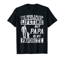 Load image into Gallery viewer, I've Been Called A Lot Of Names Shirt Gift For Papa