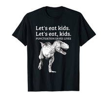 Load image into Gallery viewer, Funny Let's Eat Kids Punctuation Saves Lives Grammar T Shirt
