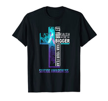 Load image into Gallery viewer, Let Your Faith Be Bigger Than Your Fear Suicide T-shirt