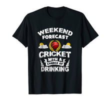 Load image into Gallery viewer, Weekend Forecast: Cricket With Chance of Drinking! Funny Tee